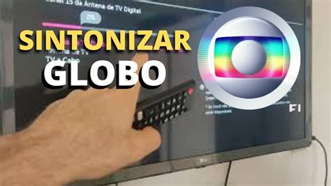 Como Sintonizar Globo Como Colocar Os Canais Na Tv Youtube