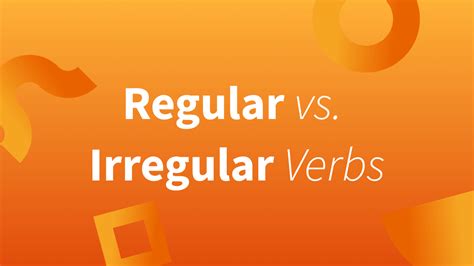 What Is The Difference Between Regular and Irregular Verbs?