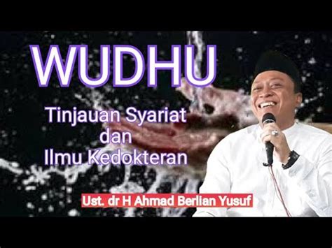 WUDHU Tinjauan Syariat Dan ILMU Kedokteran Dr A Berlian Yusuf YouTube