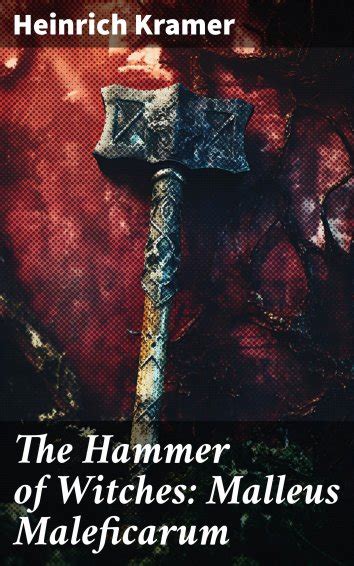 Heinrich Kramer The Hammer Of Witches Malleus Maleficarum Free On