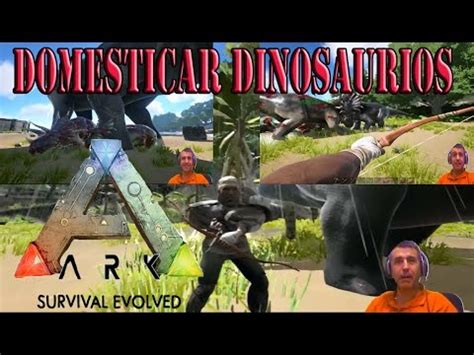 Gameplay ARK Survival Evolved 4 Domesticando dinosaurios ESPAÑOL