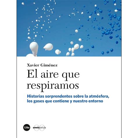 El Aire Que Respiramos Historias Sorprendentes Sobre La Atm Sfera Los