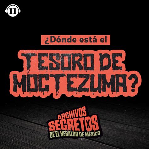 La Leyenda Del Tesoro De Moctezuma Archivos Secretos De El Heraldo De