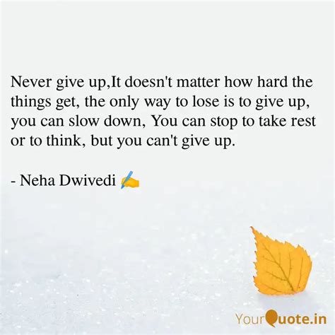 Never Give Up It Doesn T Quotes Writings By Neha Dwivedi