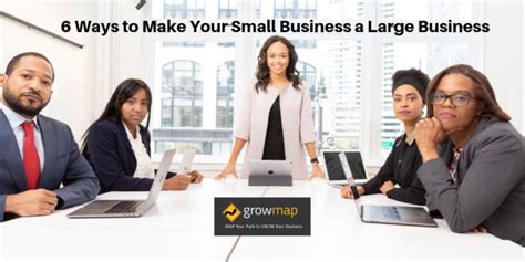 Ways To Make Your Small Business A Large Business Growmap