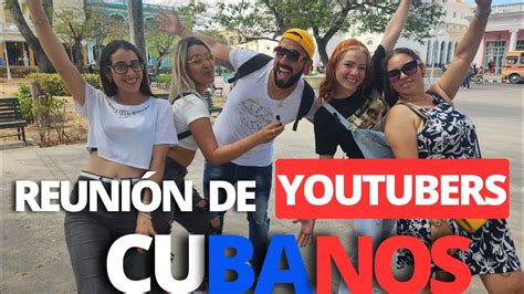 Super ReuniÓn De Youtubers Cubanos Consejos Para Los Nuevos Creadores