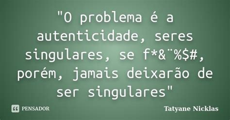 O Problema é A Autenticidade Tatyane Nicklas Pensador