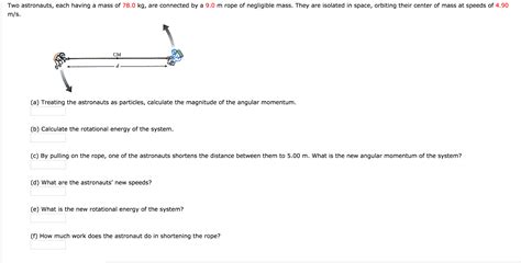 Solved Two Astronauts Each Having A Mass Of 78 0 Kg Are Chegg