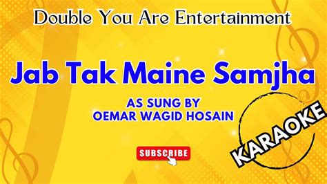 Karaoke Jab Tak Maine Samjha As Sung By Oemar Wagid Hosain YouTube