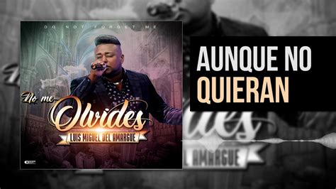 Luis Miguel del Amargue Aunque No Quieran Nuevo Álbum No Me Olvides