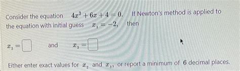 Solved Consider The Equation 4x36x40 If Newtons Method