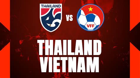 Prediksi Thailand Vs Vietnam Di Leg 2 Final Piala AFF 2022 Misi Back