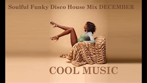 Soulful Funky Disco House Mix December Youtube