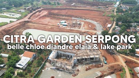 Citra Garden Serpong Belle Chloe Diandre Elaia Dan Lake Park Update