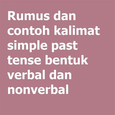 Rumus Dan Contoh Kalimat Simple Past Tense Bentuk Verbal Dan Nonverbal Grammar Latihan Soal