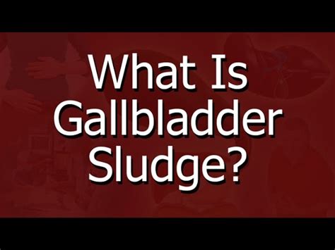 Gallbladder Sludge