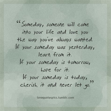 Love Quotes Pics • Someday Someone Will Come Into Your Life And Love