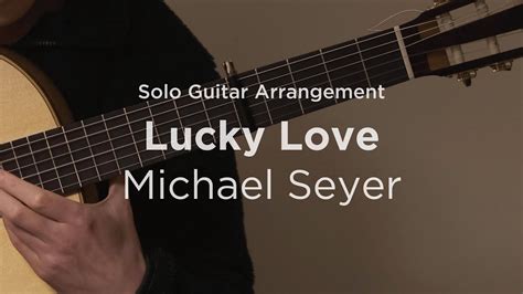 Lucky Love By Michael Seyer Solo Guitar Arrangement Cover Youtube