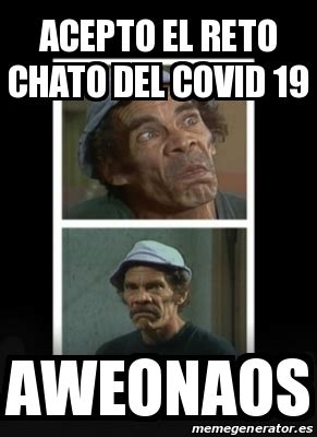 Meme Personalizado Acepto El Reto Chato Del Covid Aweonaos