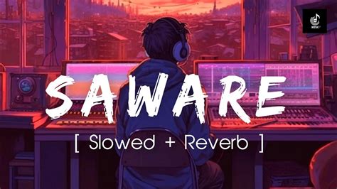 Saware Slowed Reverb Arijit Singh Lofi Music Youtube