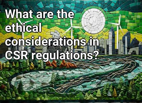 What are the ethical considerations in CSR regulations? – Eco.Gov.Capital