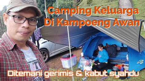 Camping Keluarga Di Kampoeng Awan Ditemani Gerimis Dan Kabut Syahdu