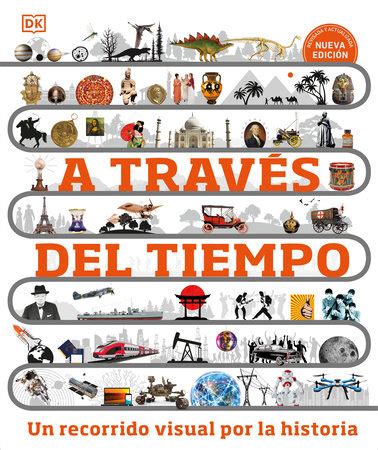 A través del tiempo Timelines of Everything by DK Penguin Random