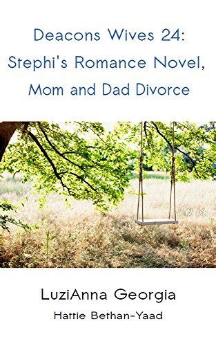 Deacons Wives 24: Stephi's Romance Novel, Mom and Dad Divorce by ...