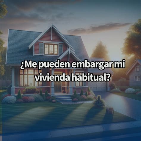 Me Pueden Embargar Mi Vivienda Habitual Tramideudas