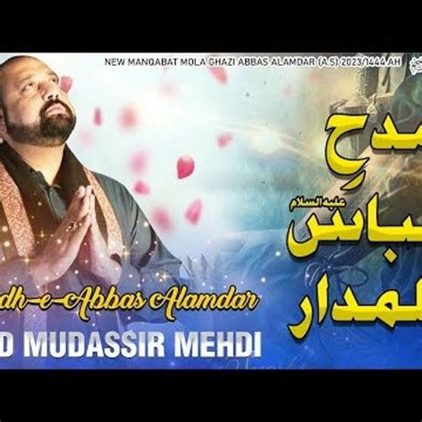 Stream Madh E Abbas Alamdar As Syed Mudassir Mehdi New Manqabat 2023