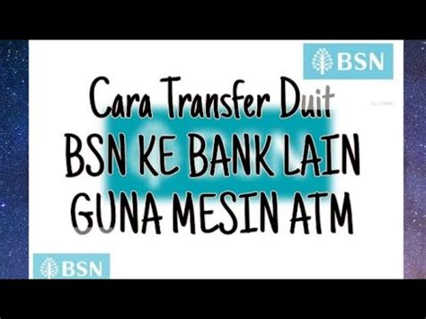 Cara Transfer Duit Bsn Ke Bank Lain Guna Mesin Atm Youtube