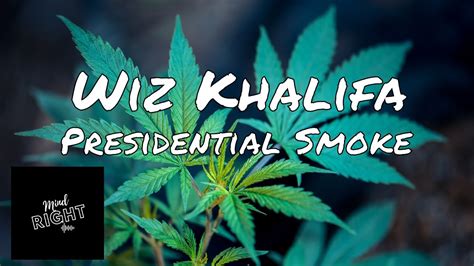 Wiz Khalifa Presidential Smoke Lyrics Youtube