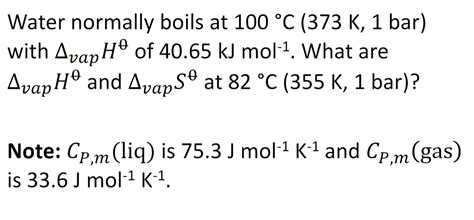 Solved Water normally boils at 100∘C(373 K,1 bar ) with | Chegg.com