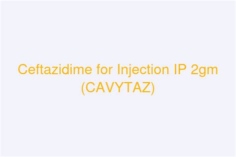 Ceftazidime For Injection Ip Gm Manufacturer Pan In India