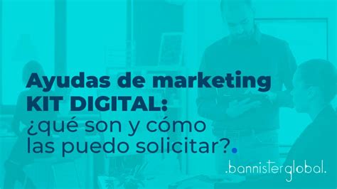 Ayudas De Marketing Kit Digital Qu Son Y C Mo Las Puedo Solicitar