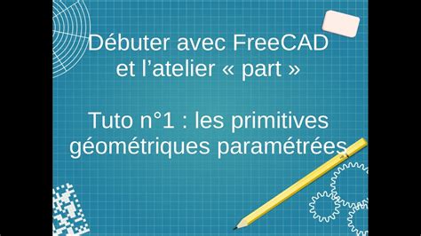 Tuto Freecad Atelier Part Les Primitives G Om Triques Param Tr Es