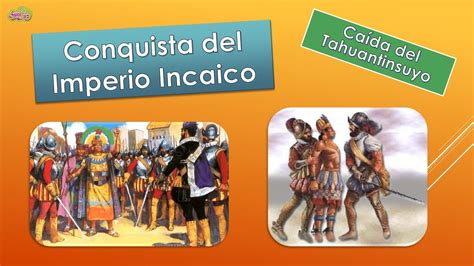 Invasi N Del Imperio Incaico Conquista Del Tahuantinsuyo Imperio De