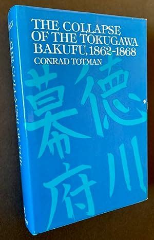 The Collapse of the Tokugawa Bakufu, 1862-1868 by Conrad: Near Fine ...