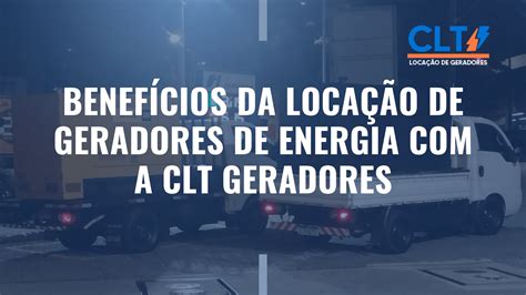 Benef Cios Da Loca O De Geradores De Energia A Clt Geradores Clt