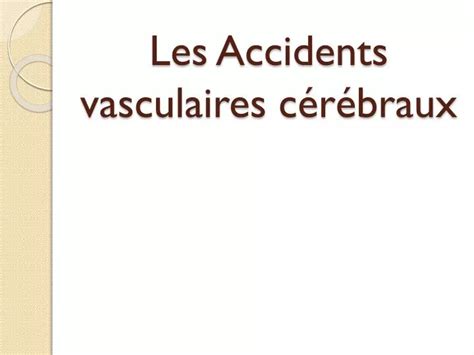 Ppt Les Accidents Vasculaires C R Braux Powerpoint Presentation Free