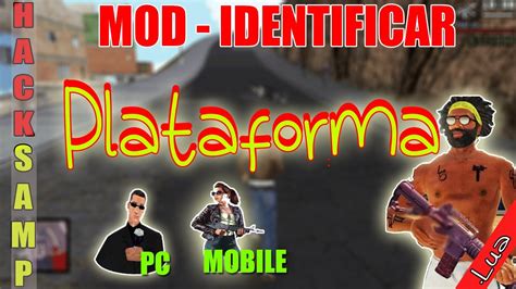 HACK SAMP 2022 MOD IDENTIFICAR PLATAFORMA MOBILE E PC GTA SAMP BPS