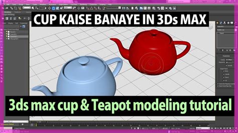 3ds Max Modeling Of Cup And Teapot 3ds Max Tutorial Modifiers Taper