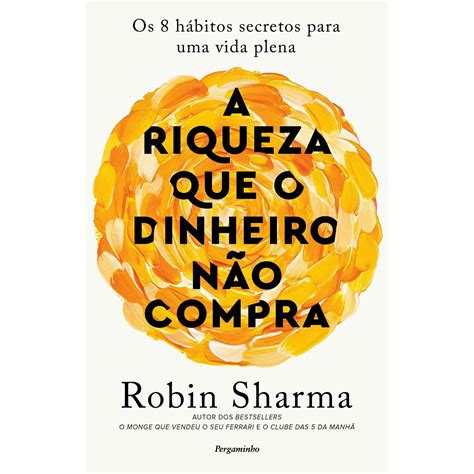 A Riqueza Que O Dinheiro N O Compra Robin Sharma Continente Online