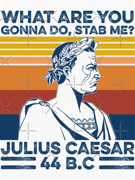 What Are You Gonna Do Stab Me Julius Caesar 44 Bc Vintage Retro