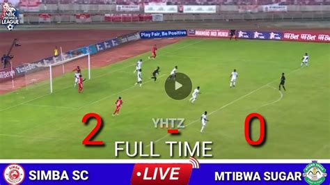 NBC PREMIER LIGI SIMBA SC 2 VS 0 MTIBWA SUGAR LIGI KUU TANZANIA