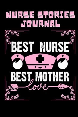 NURSE STORIES JOURNAL: Best Nurse + Best Mom Love. To Compile The ...