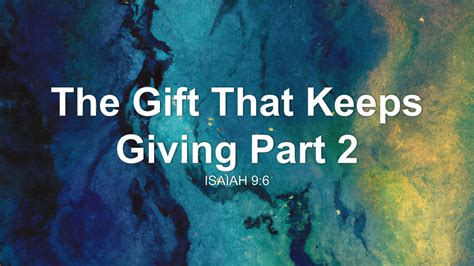 The Gift That Keeps Giving Part 2 Sermon by Sermon Research Assistant ...