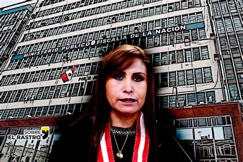 ¿por Qué Se Acusa A La Fiscal De La Nación Patricia Benavides De Ser