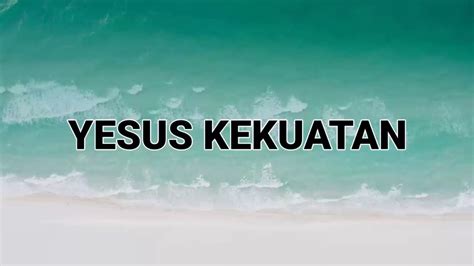 Yesus Kekuatan Lirik Sari Simorangkir Youtube