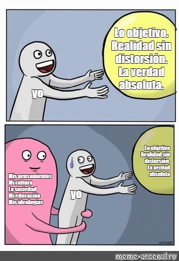 Сomics meme Lo objetivo Realidad sin distorsión La verdad absoluta